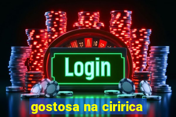 gostosa na ciririca